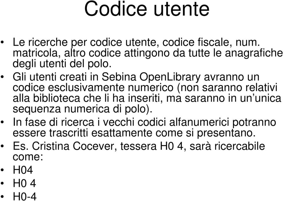 Gli utenti creati in Sebina OpenLibrary avranno un codice esclusivamente numerico (non saranno relativi alla biblioteca che li ha