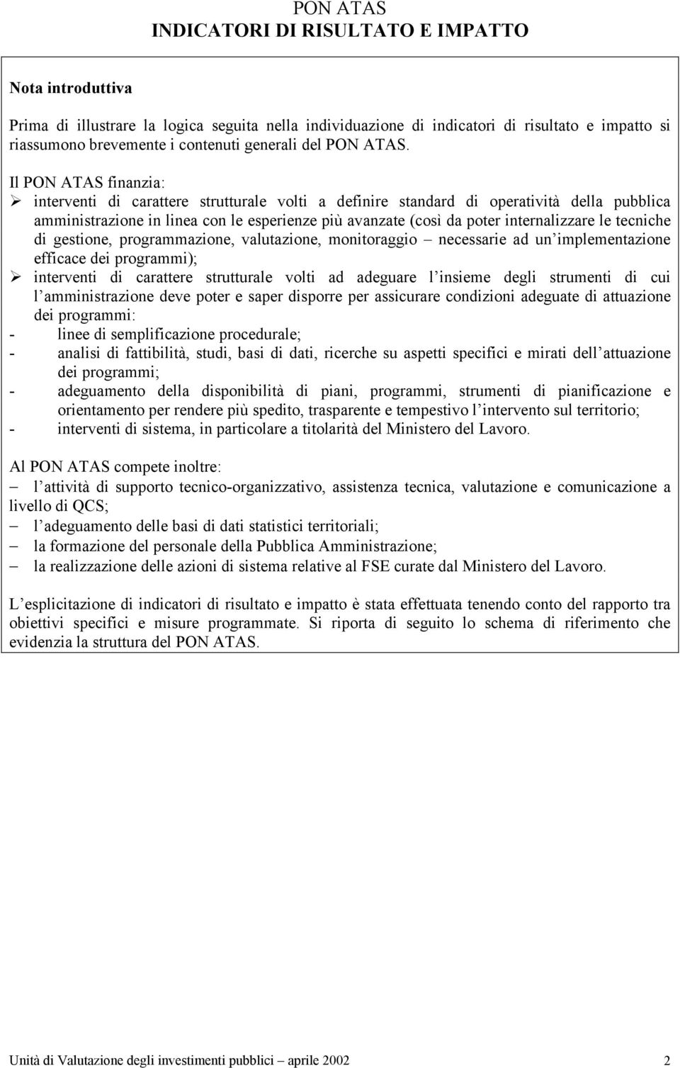 le tecniche di gestione, programmazione, valutazione, monitoraggio necessarie ad un implementazione efficace dei programmi); interventi di carattere strutturale volti ad adeguare l insieme degli