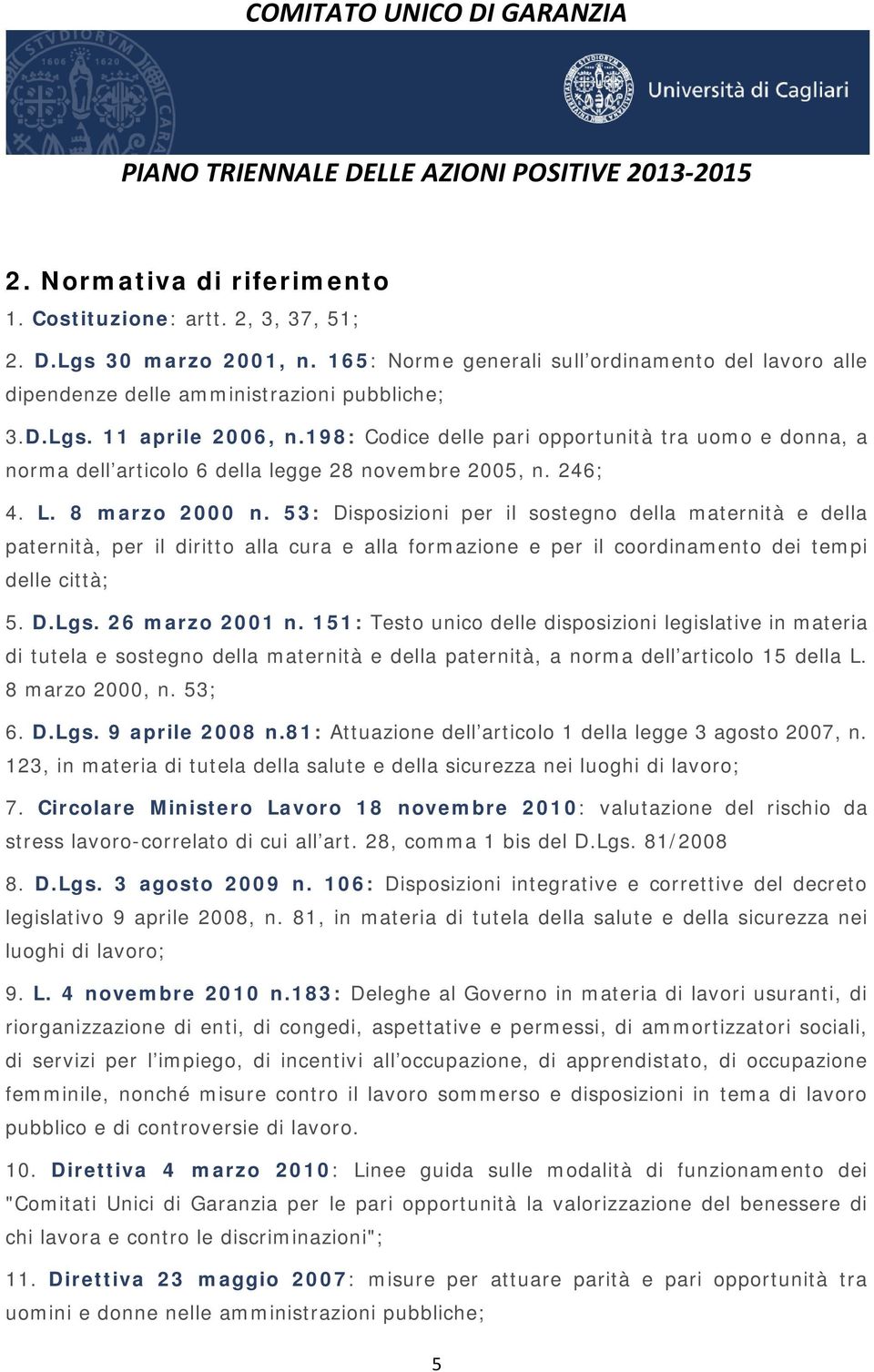 198: Codice delle pari opportunità tra uomo e donna, a norma dell articolo 6 della legge 28 novembre 2005, n. 246; 4. L. 8 marzo 2000 n.