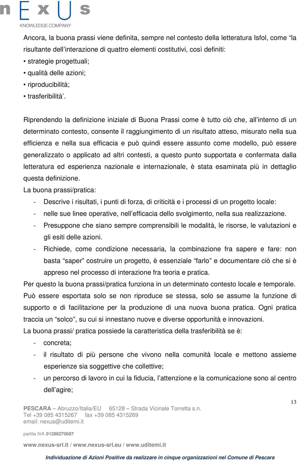 Riprendendo la definizione iniziale di Buona Prassi come è tutto ciò che, all interno di un determinato contesto, consente il raggiungimento di un risultato atteso, misurato nella sua efficienza e