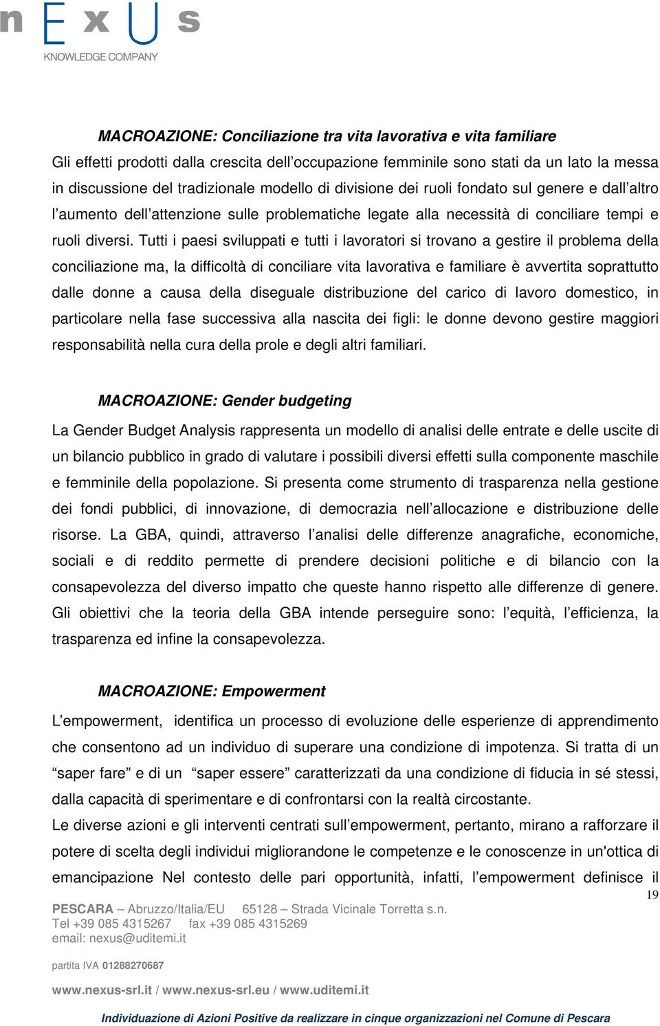 Tutti i paesi sviluppati e tutti i lavoratori si trovano a gestire il problema della conciliazione ma, la difficoltà di conciliare vita lavorativa e familiare è avvertita soprattutto dalle donne a