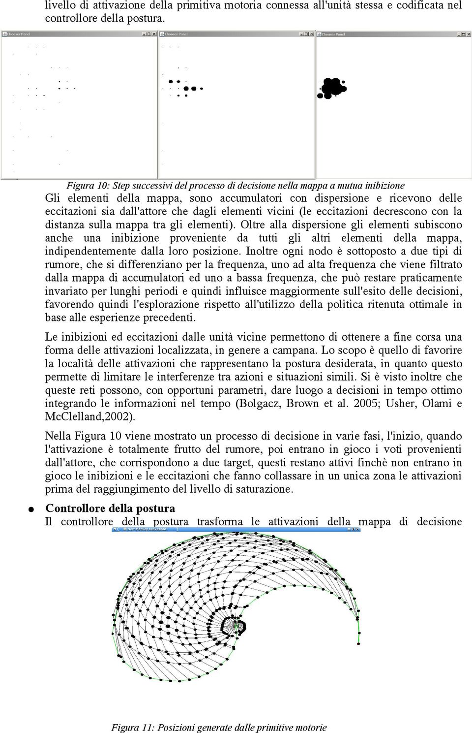 elementi vicini (le eccitazioni decrescono con la distanza sulla mappa tra gli elementi).