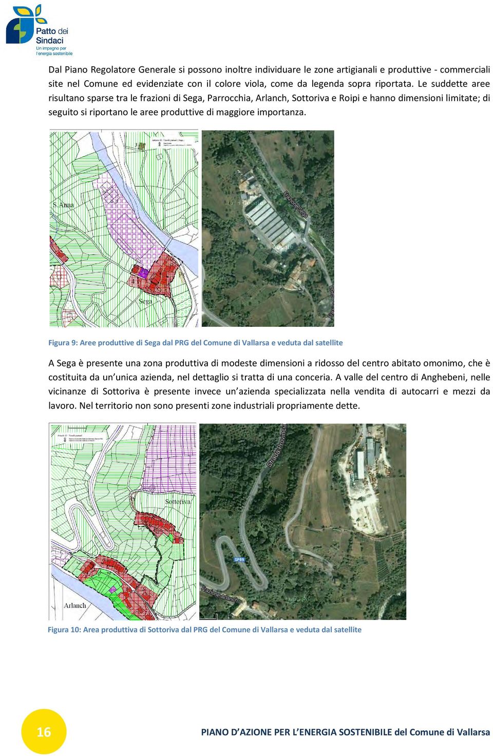 Figura 9: Aree produttive di Sega dal PRG del Comune di Vallarsa e veduta dal satellite A Sega è presente una zona produttiva di modeste dimensioni a ridosso del centro abitato omonimo, che è