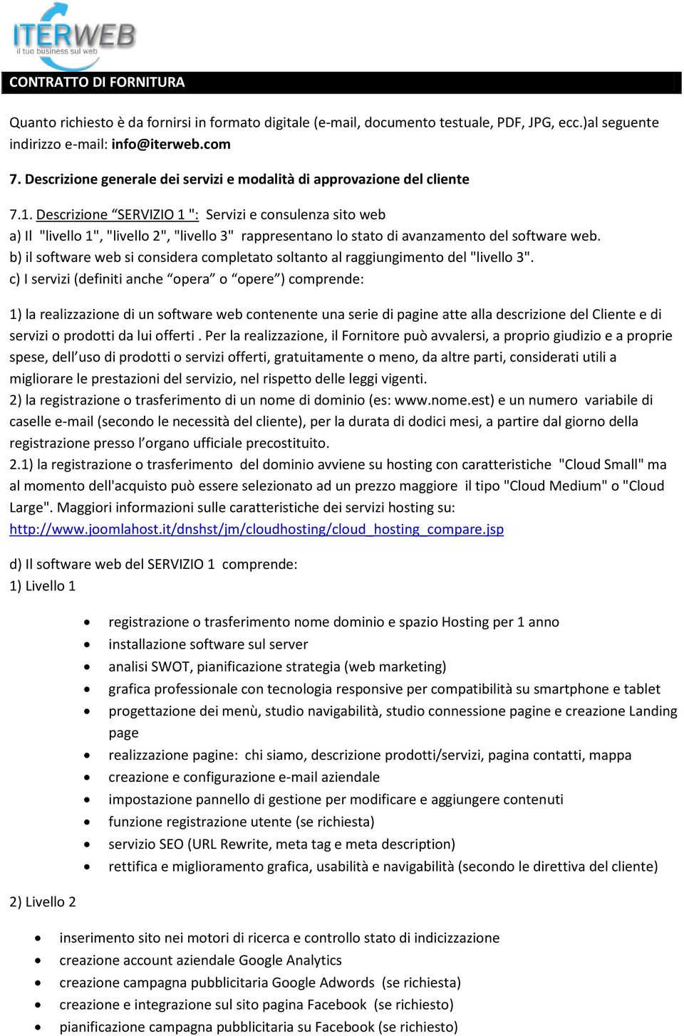 Descrizione SERVIZIO 1 ": Servizi e consulenza sito web a) Il "livello 1", "livello 2", "livello 3" rappresentano lo stato di avanzamento del software web.