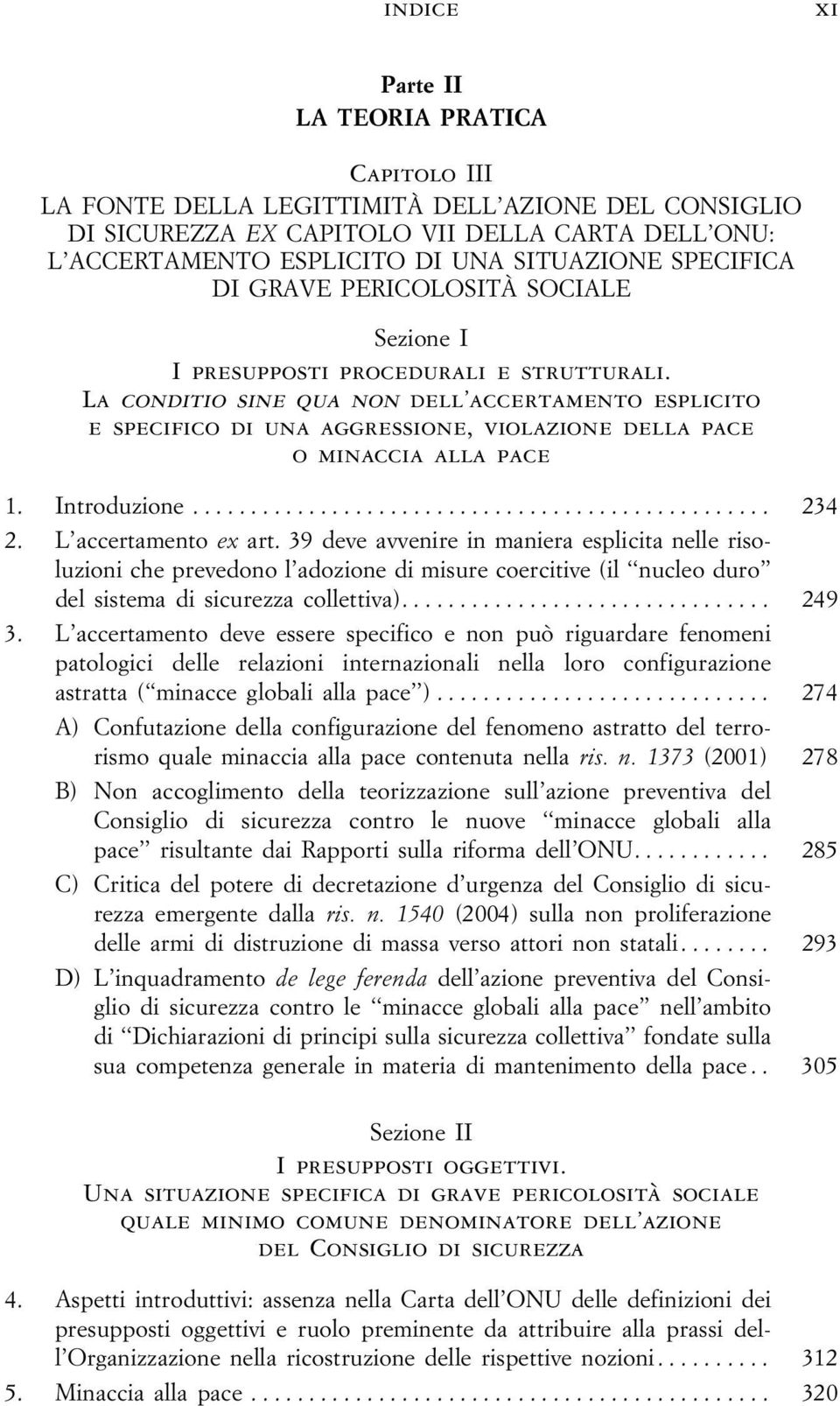 La conditio sine qua non dell accertamento esplicito e specifico di una aggressione, violazione della pace o minaccia alla pace 1. Introduzione... 234 2. L accertamento ex art.