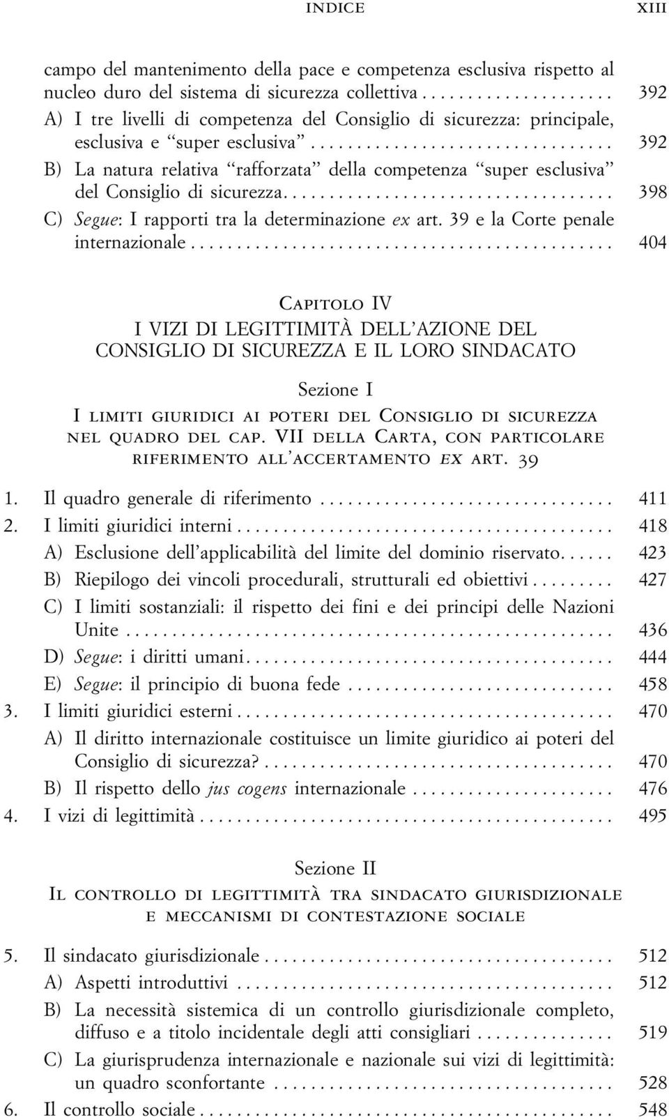 .. 392 B) La natura relativa rafforzata della competenza super esclusiva del Consiglio di sicurezza... 398 C) Segue: I rapporti tra la determinazione ex art.39elacortepenale internazionale.