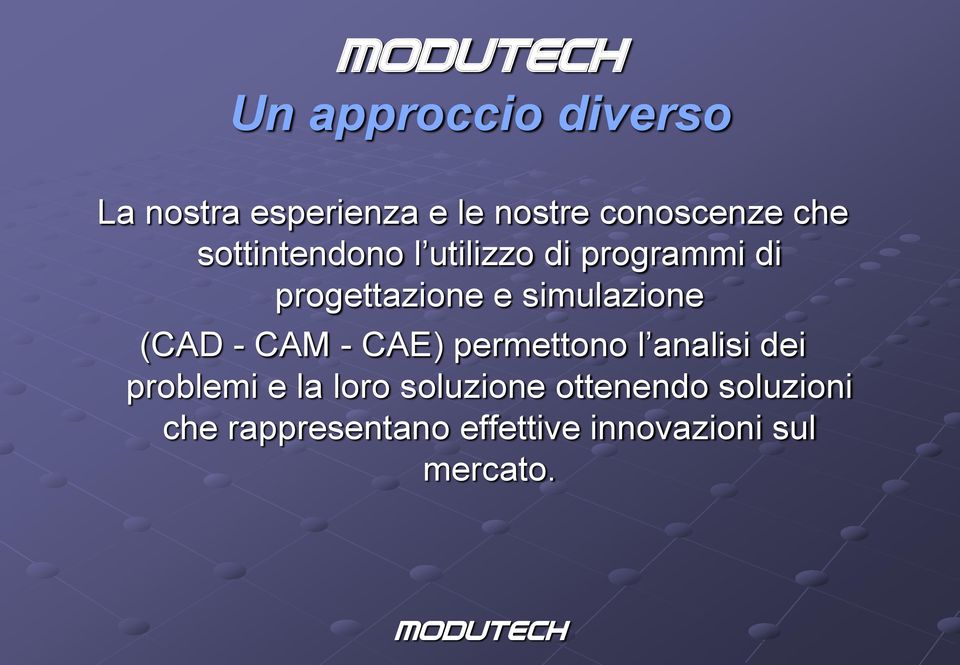 (CAD - CAM - CAE) permettono l analisi dei problemi e la loro