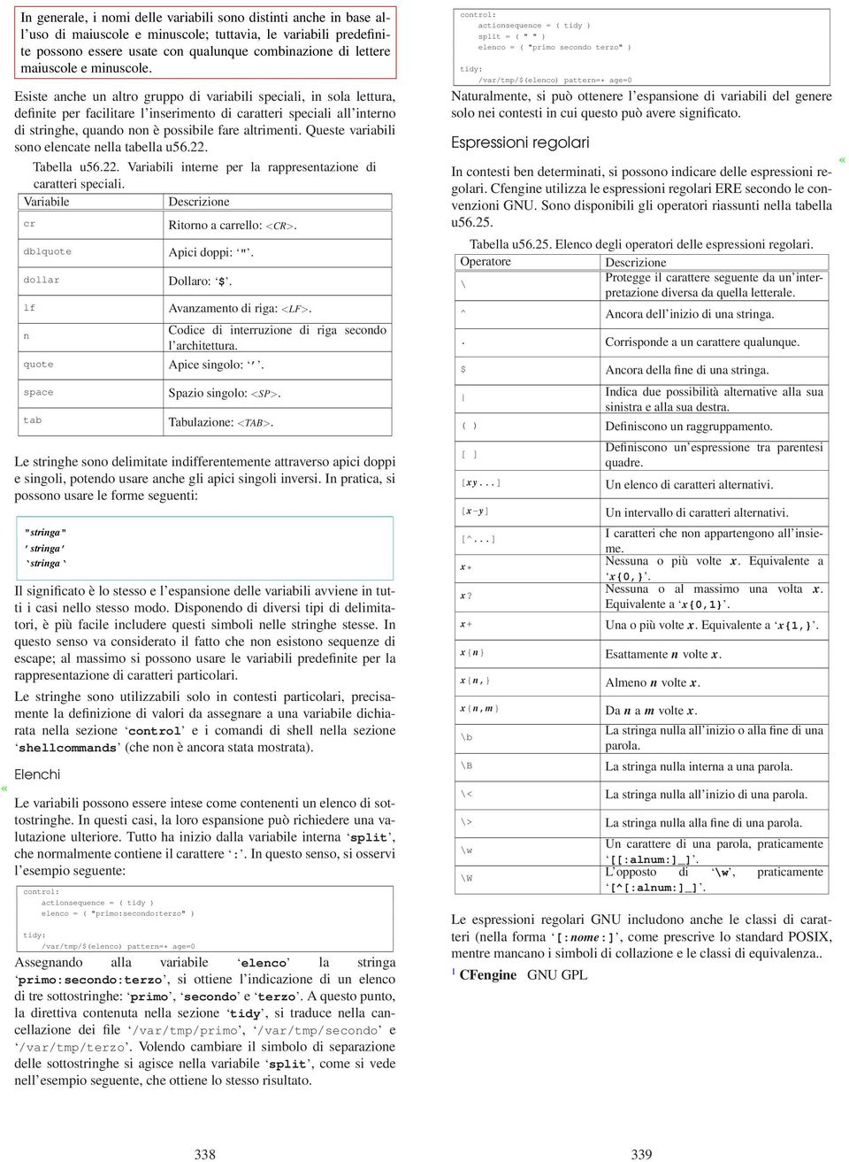 Esiste anche un altro gruppo di variabili speciali, in sola lettura, definite per facilitare l inserimento di caratteri speciali all interno di stringhe, quando non è possibile fare altrimenti.