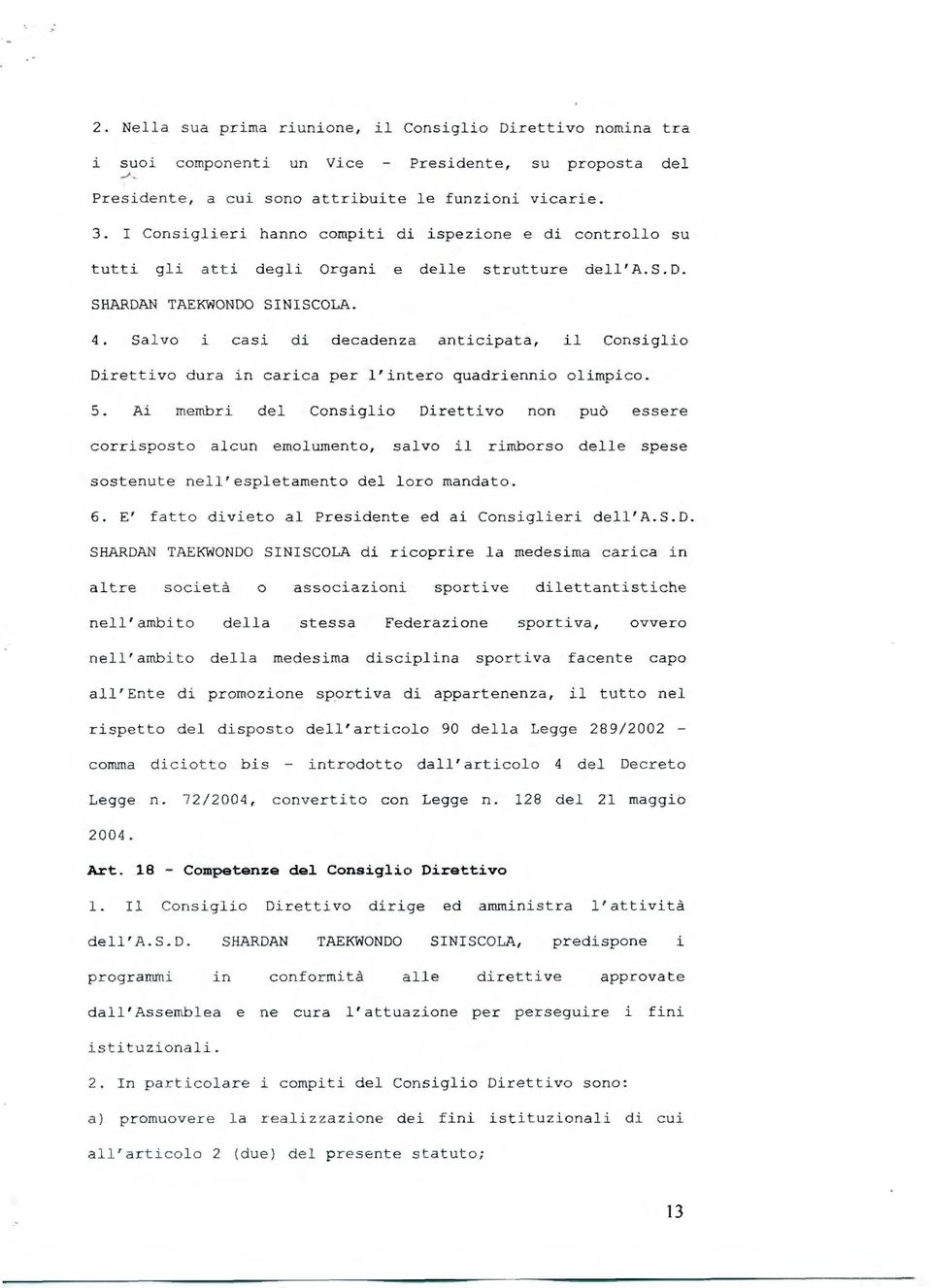 Salv o i casi di d e cadenza anticipata, il Consiglio Di r ettivo d u r a in carica per l'int e r o qua d riennio olimpico. 5.