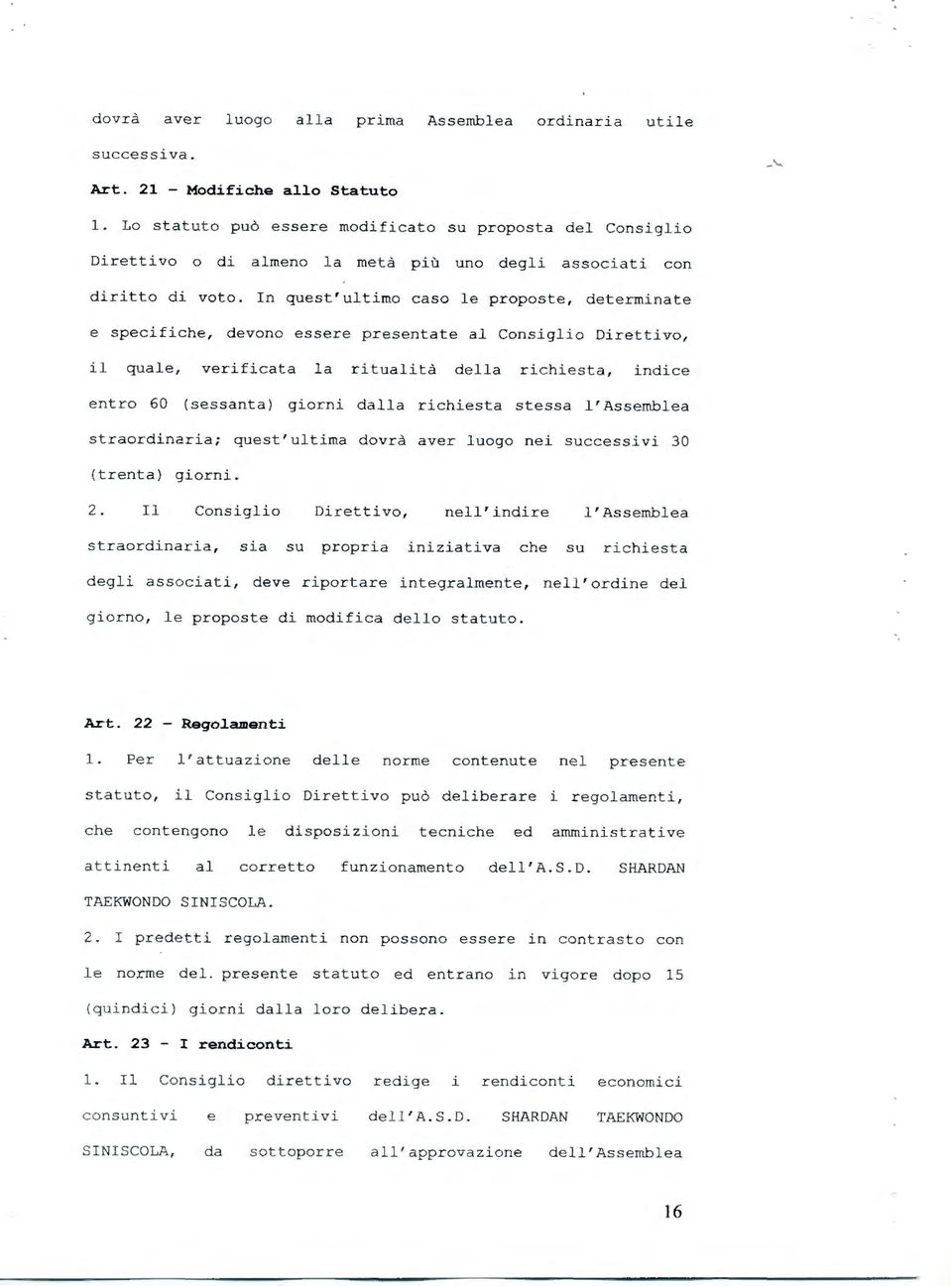 In quest'ultimo caso le proposte, determinate e specifiche, devono essere p resentate al Consiglio Direttivo, il quale, verificata la r itual ità della richiesta, indice entro 60 (sessanta) g i orni