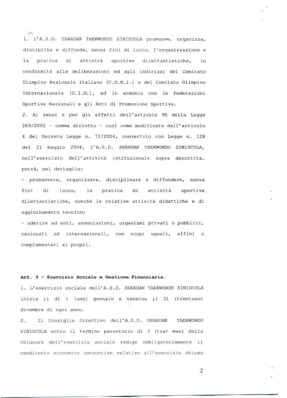 deliberazioni ed a gli i ndirizzi del Comitato Olimpico Nazionale Italiano (C. O. N. I. ) e del Comitato Olimpico I n ternazionale (C. I. O. ), ed i n armonia con le Federazi oni Sportive Nazionali e gli Enti d i Promozione Sportiva.