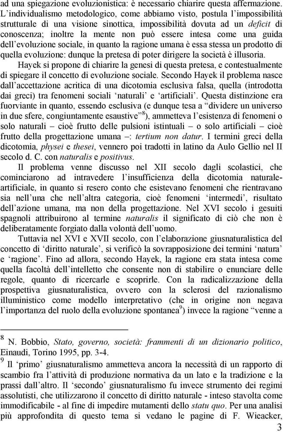 intesa come una guida dell evoluzione sociale, in quanto la ragione umana è essa stessa un prodotto di quella evoluzione: dunque la pretesa di poter dirigere la società è illusoria.