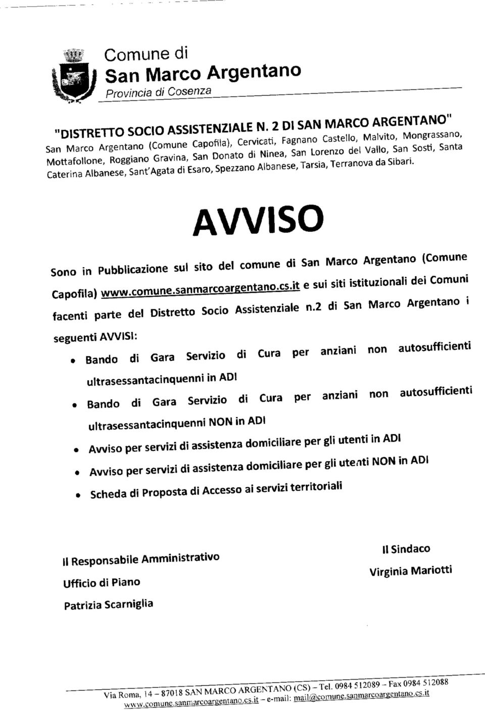 Sosti, Santa Caterina Albanese, Sant'Agata di Esaro, Spezzano Albanese, Tarsia, Terranova da Sibari. AVVISO Sono in Pubblicazione sul sito del comune di San Marco Argentano (Comune Capofila) www.