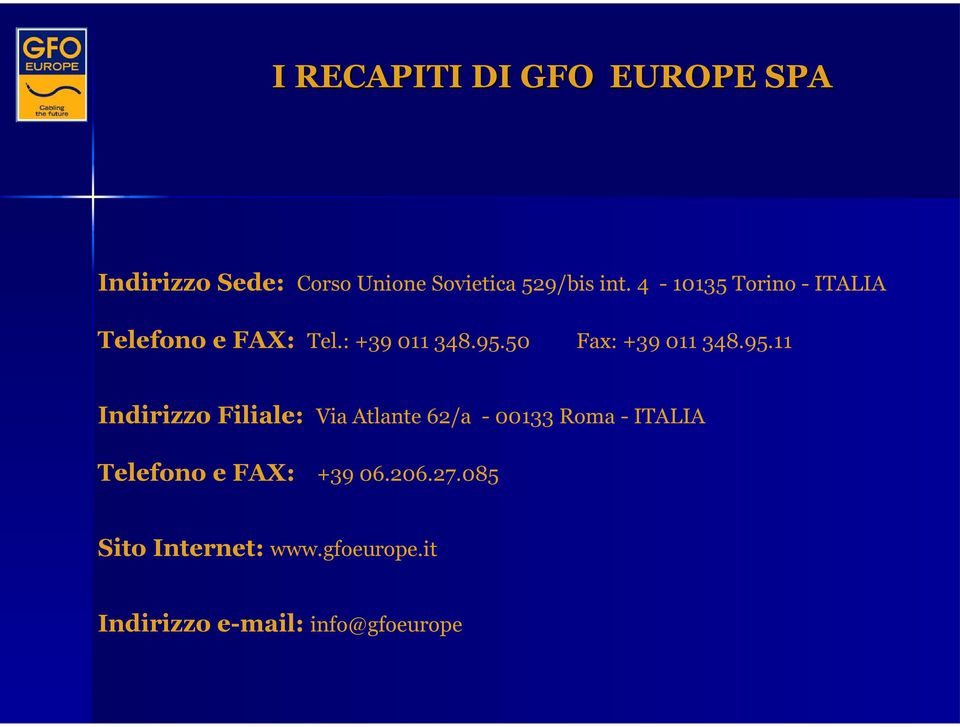 95.11 Indirizzo Filiale: Via Atlante 62/a - 00133 Roma - ITALIA Telefono e FAX:
