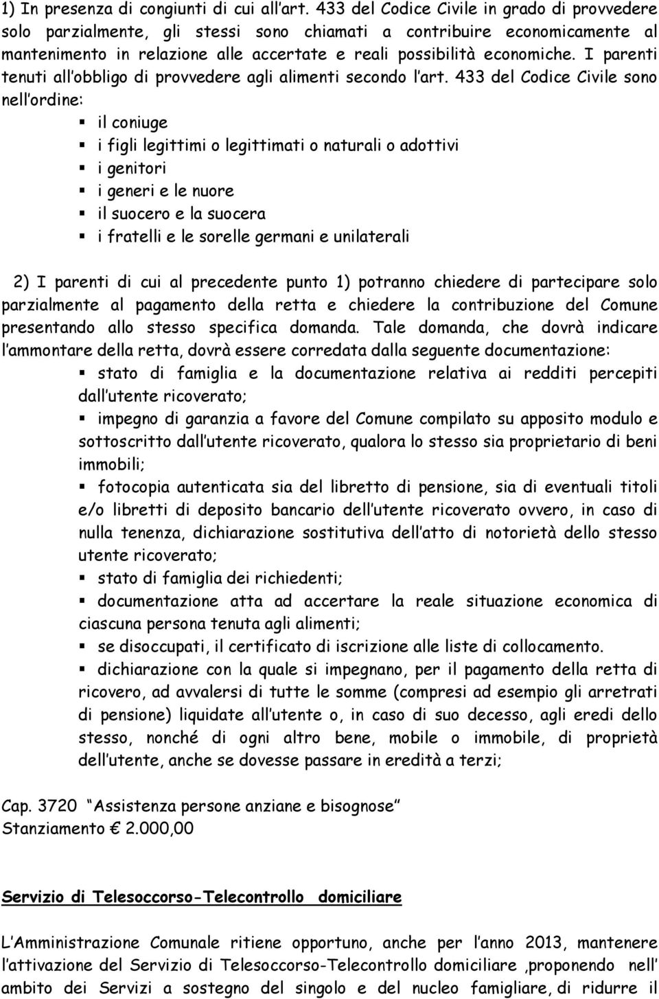 I parenti tenuti all obbligo di provvedere agli alimenti secondo l art.