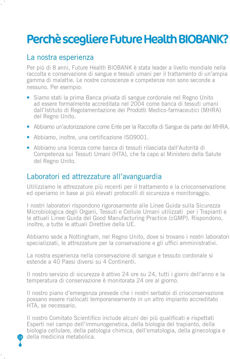 malattie. Le nostre conoscenze e competenze non sono seconde a nessuno.