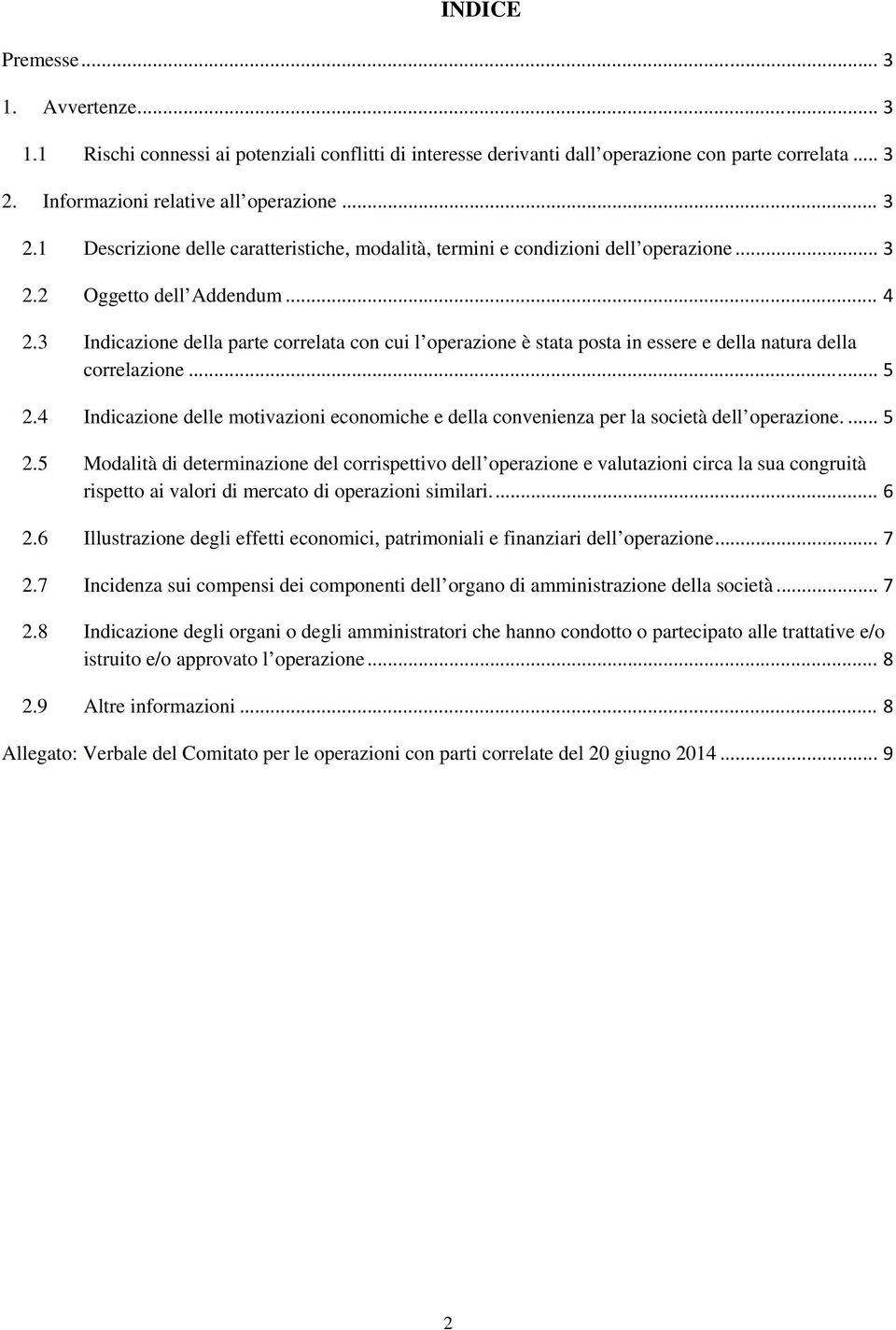 3 Indicazione della parte correlata con cui l operazione è stata posta in essere e della natura della correlazione... 5 2.