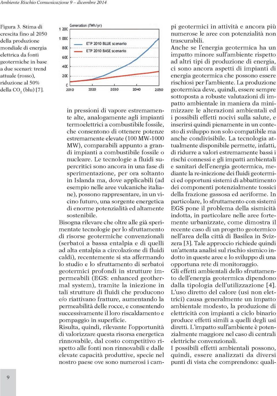 appunto a grandi impianti a combustibile fossile o nucleare.