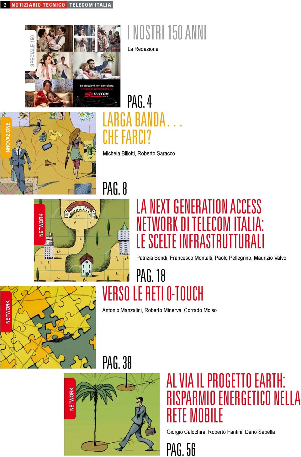 8 LA NEXT GENERATION ACCESS NETWORK DI TELECOM ITALIA: LE SCELTE INFRASTRUTTURALI Patrizia Bondi, Francesco Montalti, Paolo