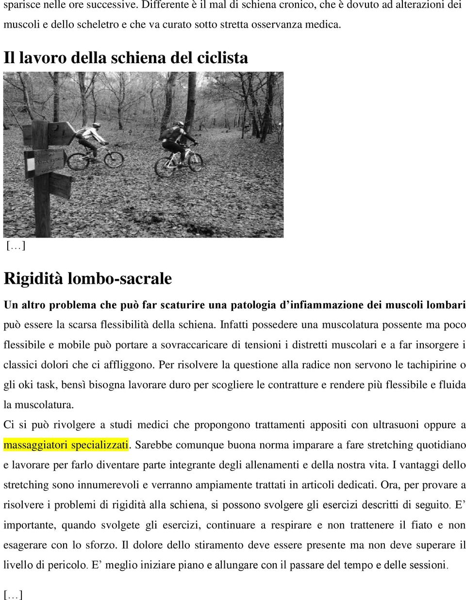 schiena. Infatti possedere una muscolatura possente ma poco flessibile e mobile può portare a sovraccaricare di tensioni i distretti muscolari e a far insorgere i classici dolori che ci affliggono.