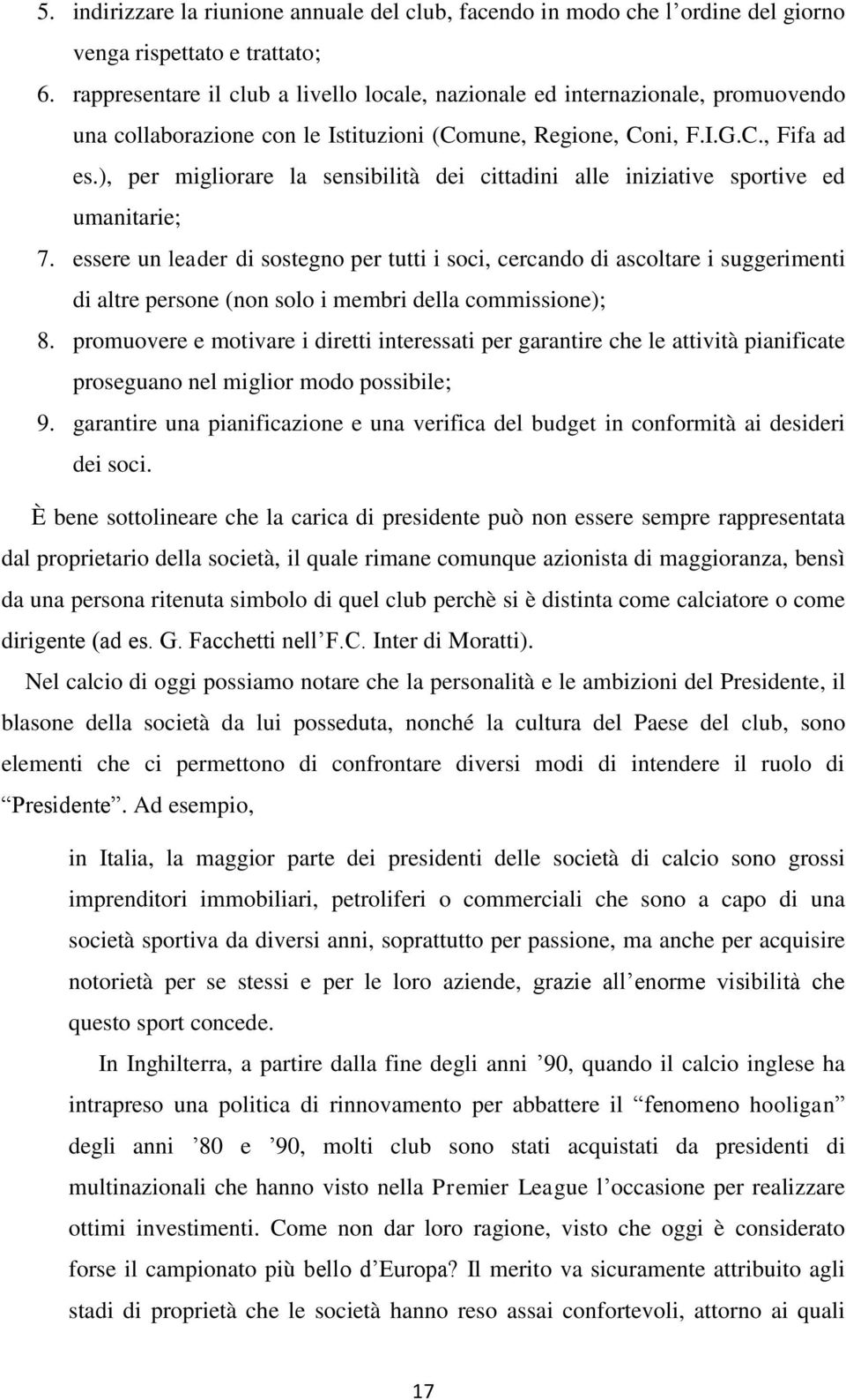 ), per migliorare la sensibilità dei cittadini alle iniziative sportive ed umanitarie; 7.