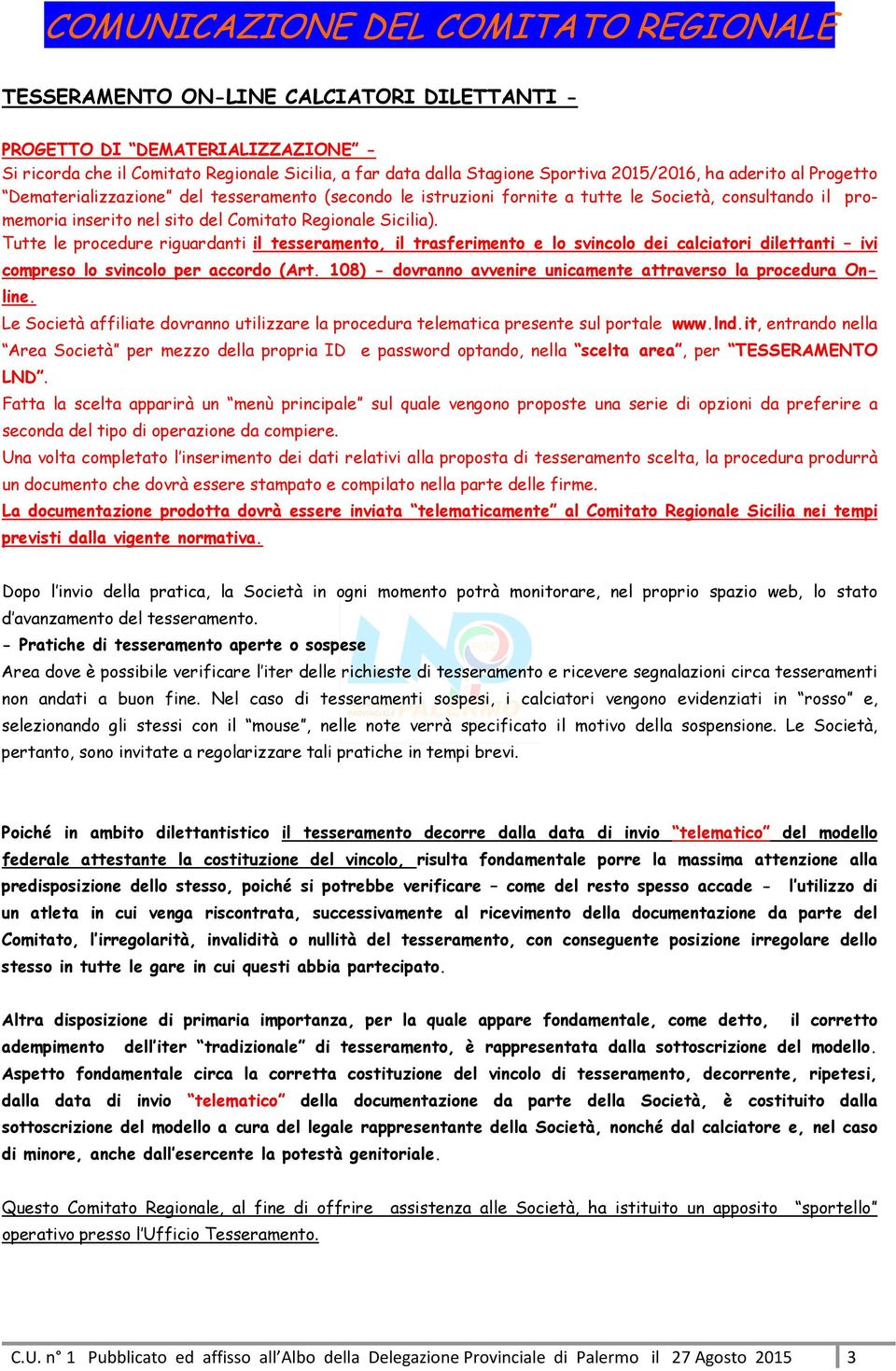 Tutte le procedure riguardanti il tesseramento, il trasferimento e lo svincolo dei calciatori dilettanti ivi compreso lo svincolo per accordo (Art.