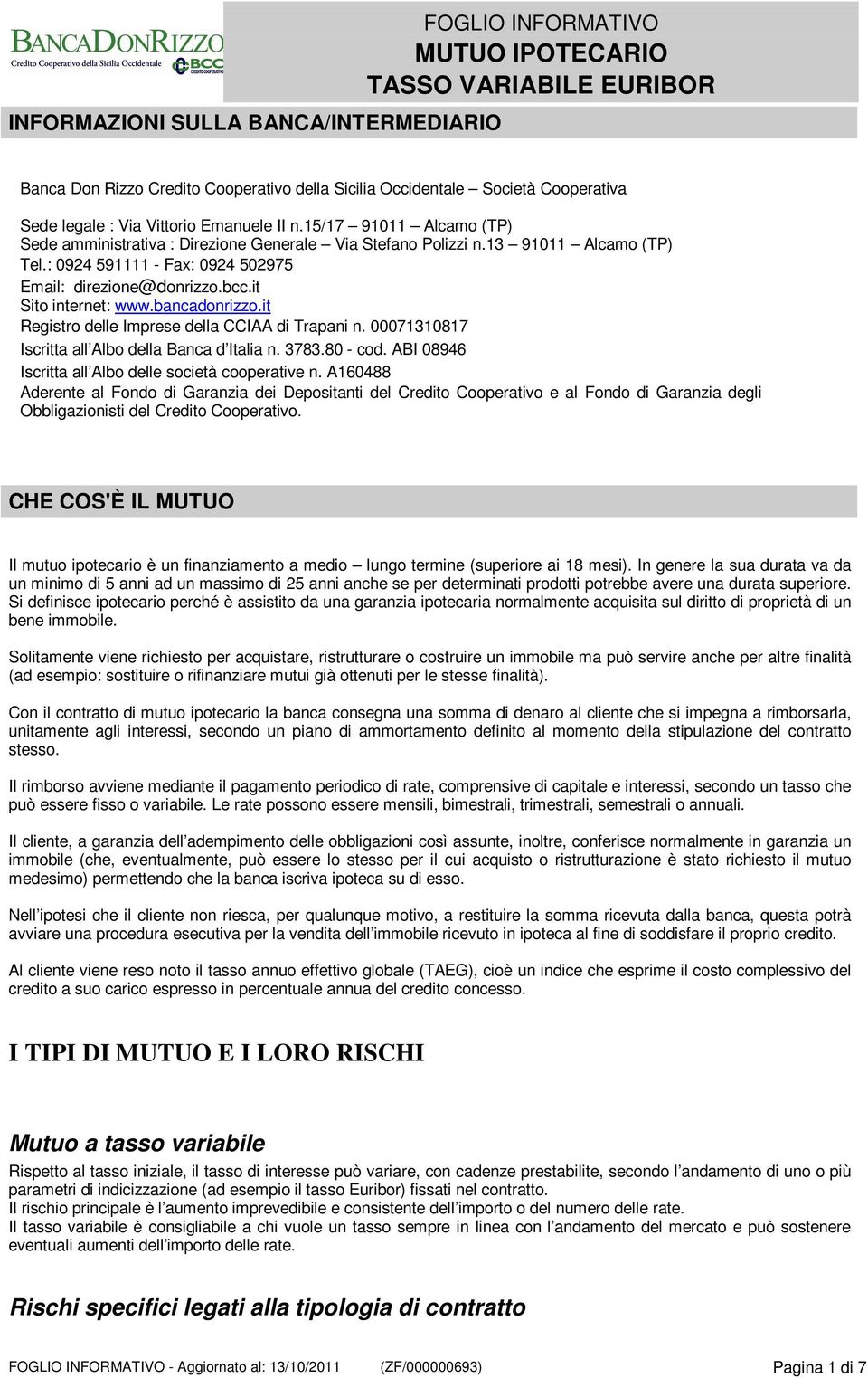 bancadonrizzo.it Registro delle Imprese della CCIAA di Trapani n. 00071310817 Iscritta all Albo della Banca d Italia n. 3783.80 - cod. ABI 08946 Iscritta all Albo delle società cooperative n.