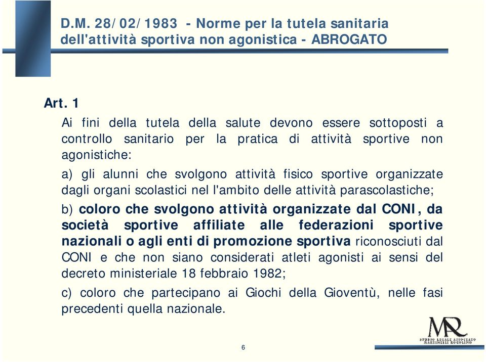 sportive organizzate dagli organi scolastici nel l'ambito delle attività parascolastiche; b) coloro che svolgono attività organizzate dal CONI, da società sportive affiliate alle