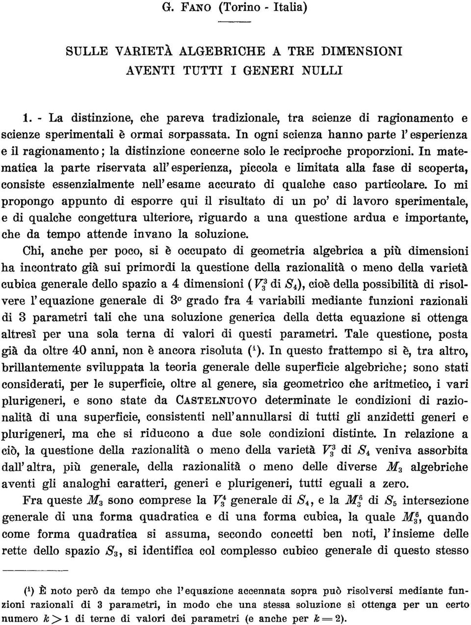 In ogni scienza hanno parte Y esperienza e il ragionamento ; la distinzione concerne solo le reciproche proporzioni.