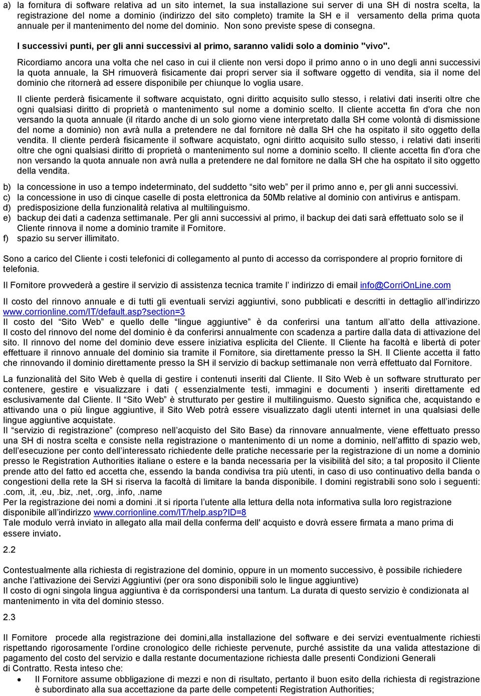 I successivi punti, per gli anni successivi al primo, saranno validi solo a dominio "vivo".