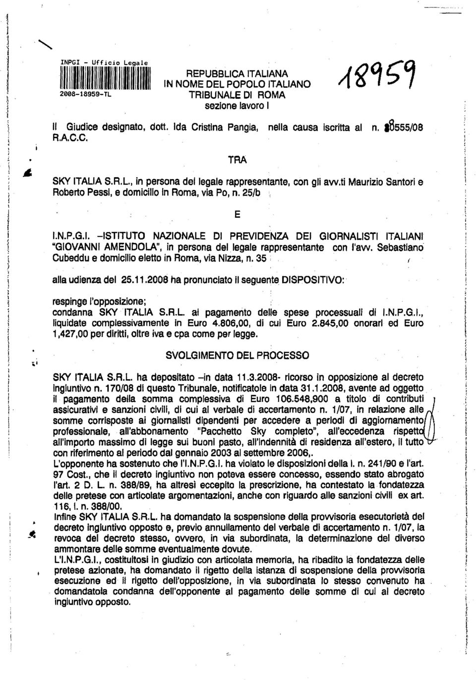 ti Maurizio Santori e Roberto Pess i, e domicil io In Roma, via Po, n. 25/b ; E I.N.P.G.I. -ISTITUTO NAZIONALE DI PREVIDENZA DEI GIORNALISTI ITALIANI "GIOVANNI AMENDOLA", in persona del legale rappresentante con!