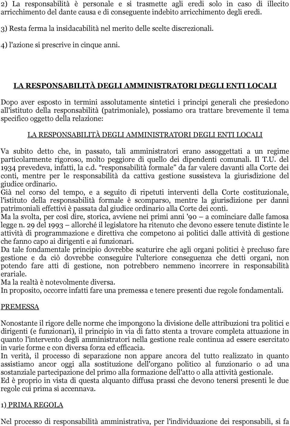 LA RESPONSABILITÀ DEGLI AMMINISTRATORI DEGLI ENTI LOCALI Dopo aver esposto in termini assolutamente sintetici i principi generali che presiedono all'istituto della responsabilità (patrimoniale),