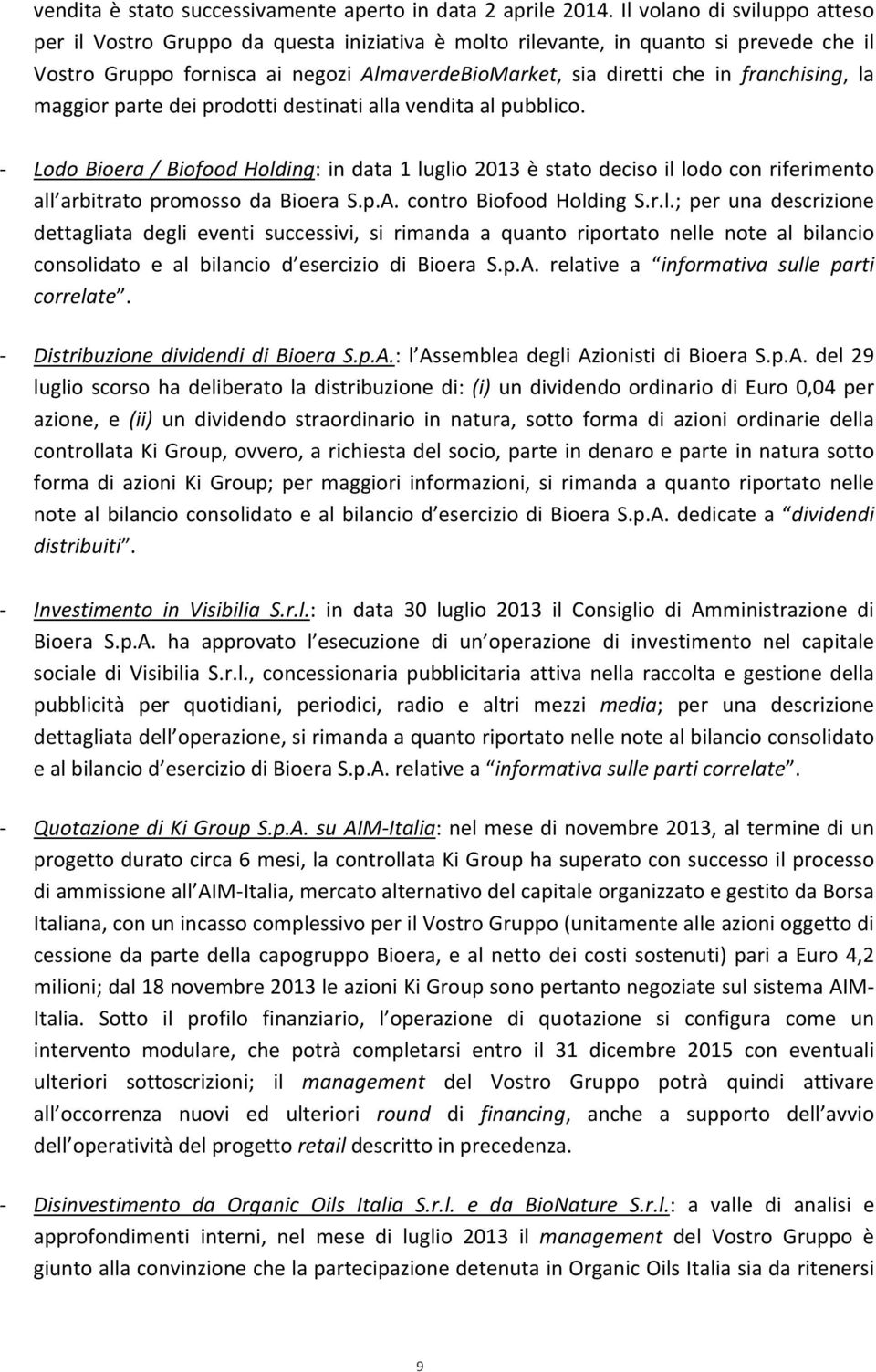 franchising, la maggior parte dei prodotti destinati alla vendita al pubblico.