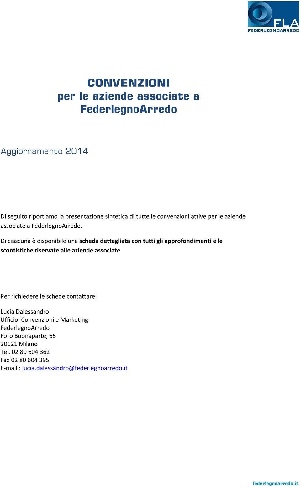 Di ciascuna è disponibile una scheda dettagliata con tutti gli approfondimenti e le scontistiche riservate alle aziende associate.