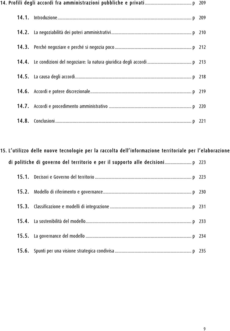 Accordi e potere discrezionale... p 219 14.7. Accordi e procedimento amministrativo... p 220 14.8. Conclusioni... p 221 15.