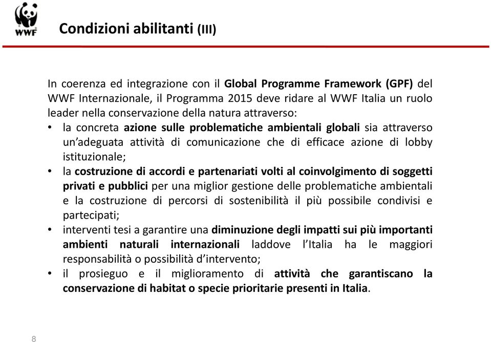 di accordi e partenariati volti al coinvolgimento di soggetti privati e pubblici per una miglior gestione delle problematiche ambientali e la costruzione di percorsi di sostenibilità il più possibile