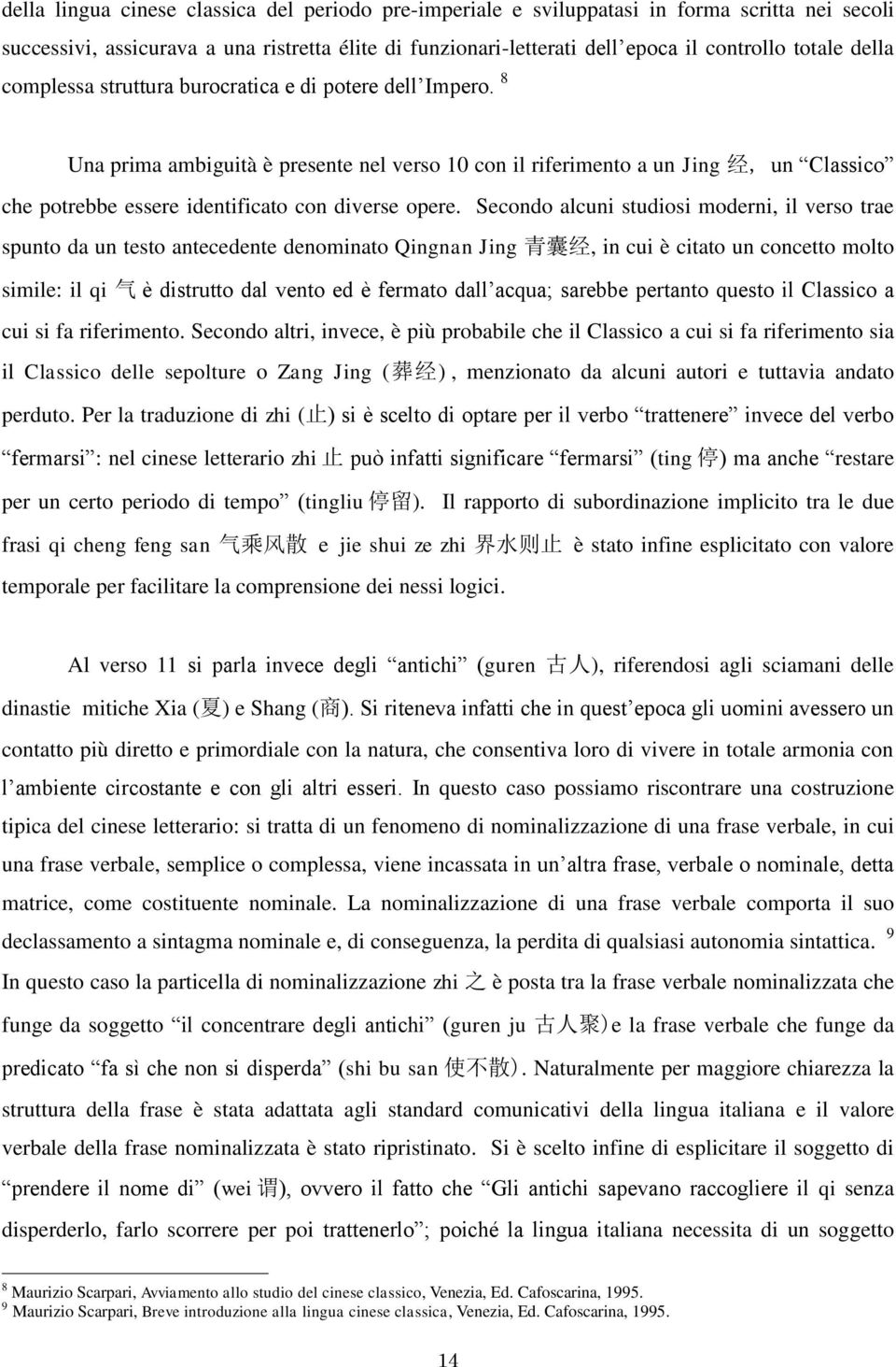 8 Una prima ambiguità è presente nel verso 10 con il riferimento a un Jing 经, un Classico che potrebbe essere identificato con diverse opere.