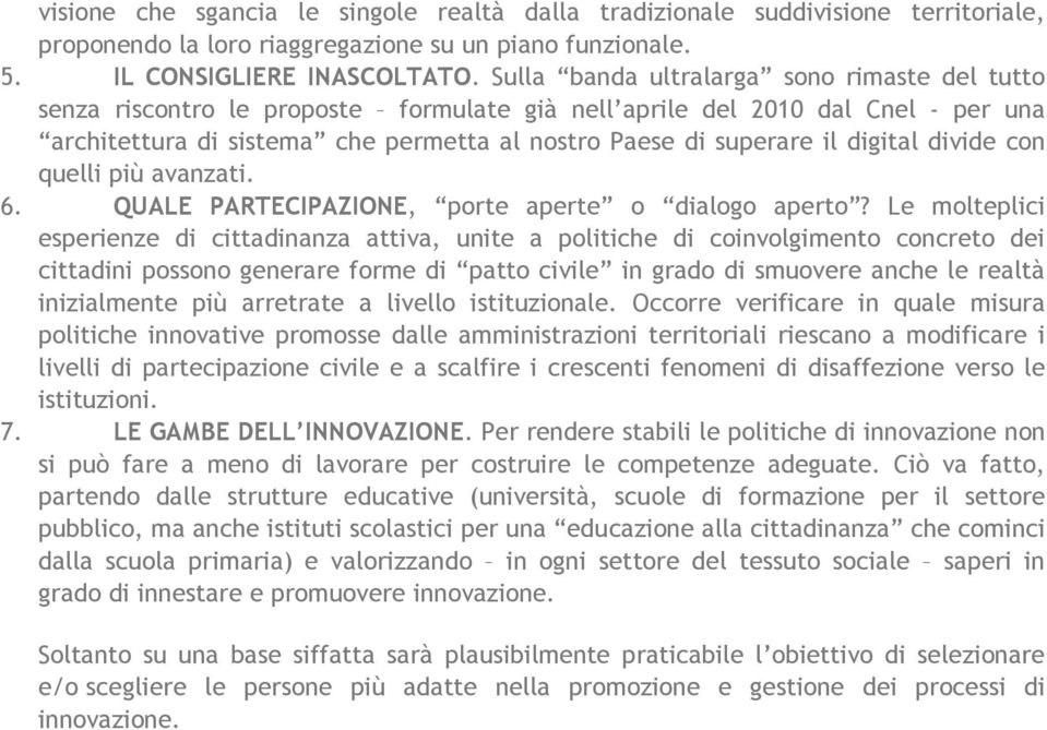 digital divide con quelli più avanzati. 6. QUALE PARTECIPAZIONE, porte aperte o dialogo aperto?