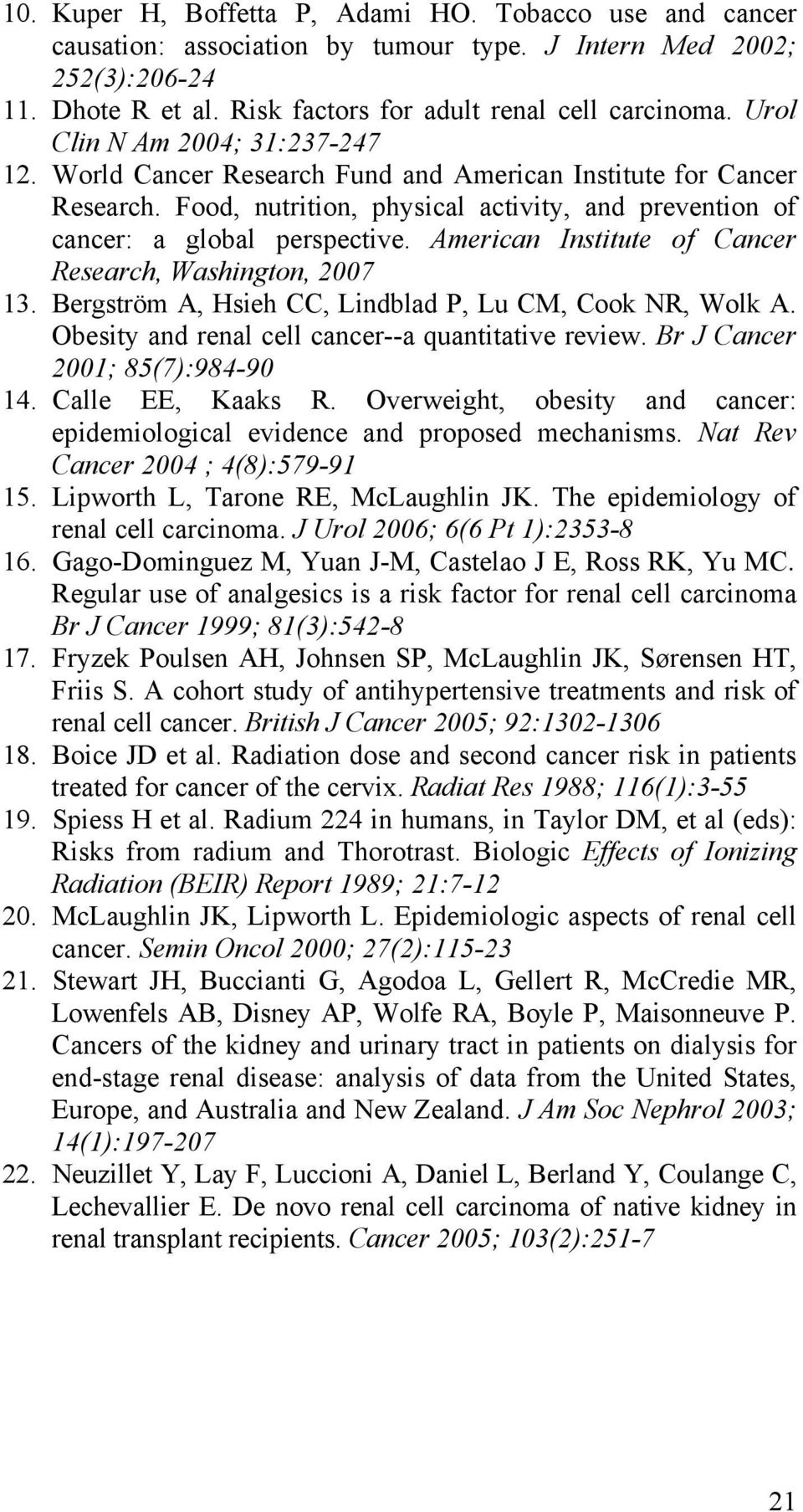 American Institute of Cancer Research, Washington, 2007 13. Bergström A, Hsieh CC, Lindblad P, Lu CM, Cook NR, Wolk A. Obesity and renal cell cancer--a quantitative review.