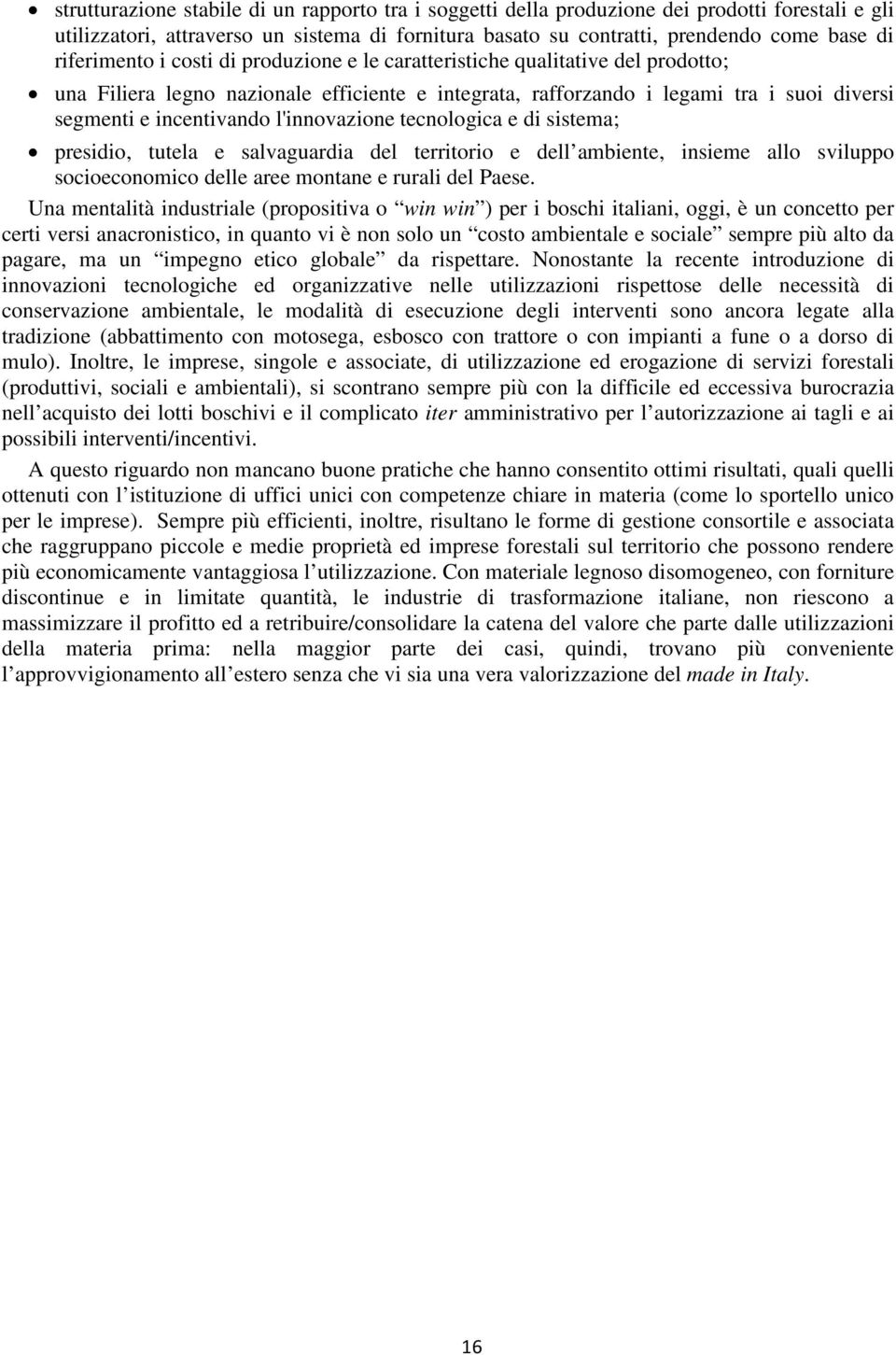 l'innovazione tecnologica e di sistema; presidio, tutela e salvaguardia del territorio e dell ambiente, insieme allo sviluppo socioeconomico delle aree montane e rurali del Paese.