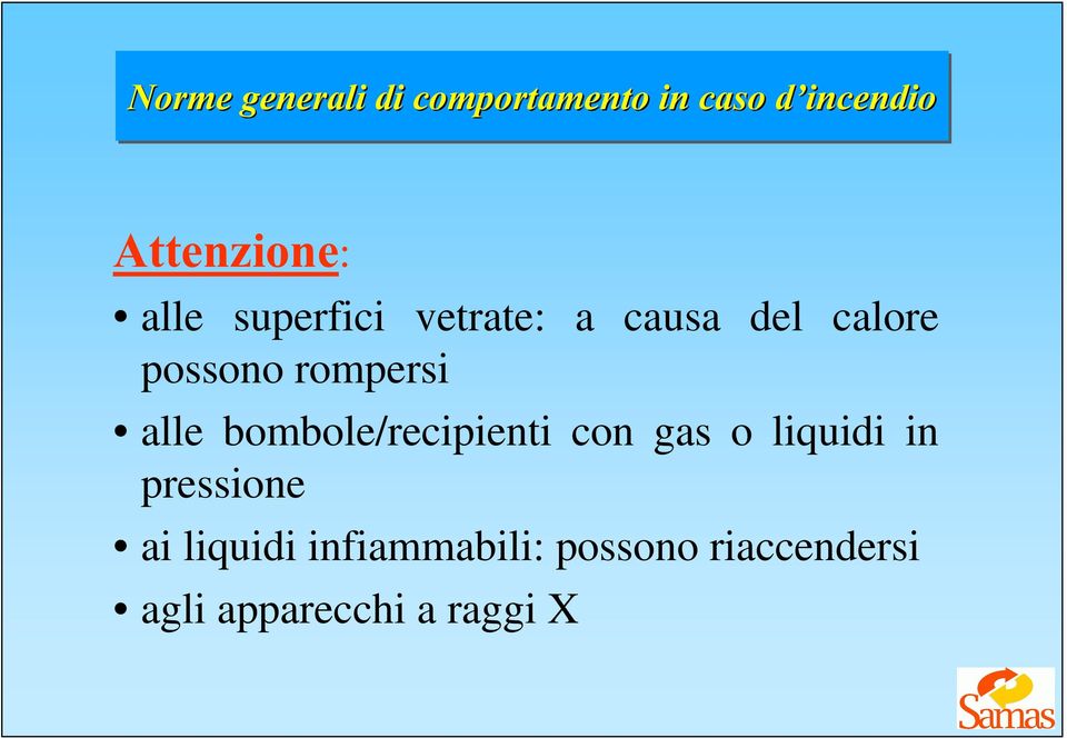 alle bombole/recipienti con gas o liquidi in pressione ai