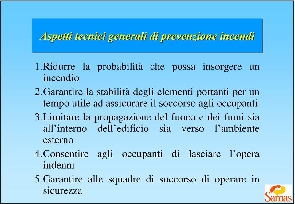 3.Limitare la propagazione del fuoco e dei fumi sia all interno dell edificio sia verso l ambiente esterno