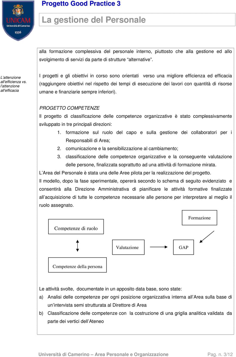 quantità di risorse umane e finanziarie sempre inferiori).