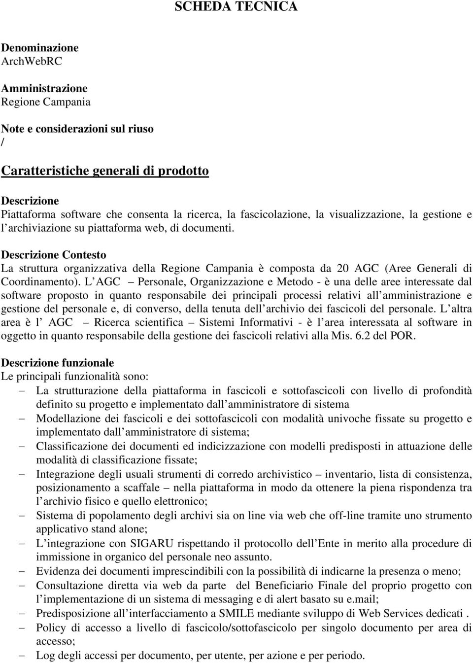 Descrizione Contesto La struttura organizzativa della Regione Campania è composta da 20 AGC (Aree Generali di Coordinamento).