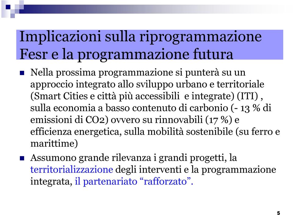 (- 13 % di emissioni di CO2) ovvero su rinnovabili (17 %) e efficienza energetica, sulla mobilità sostenibile (su ferro e marittime)