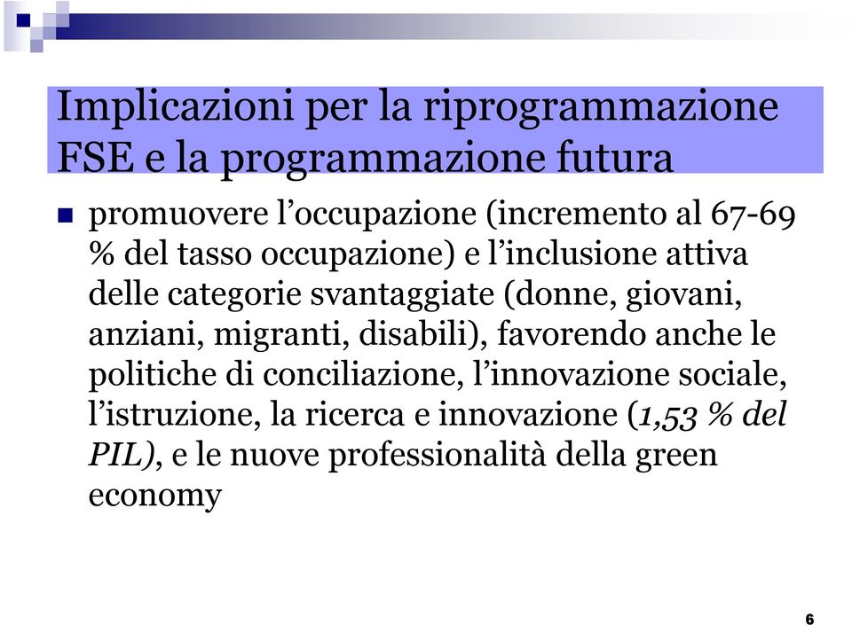 (donne, giovani, anziani, migranti, disabili), favorendo anche le politiche di conciliazione, l