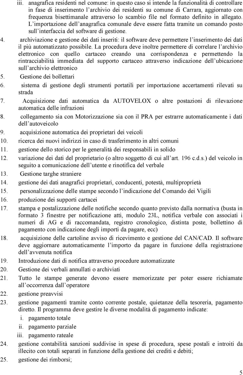 archiviazine e gestine dei dati inseriti: il sftware deve permettere l inseriment dei dati il più autmatizzat pssibile.