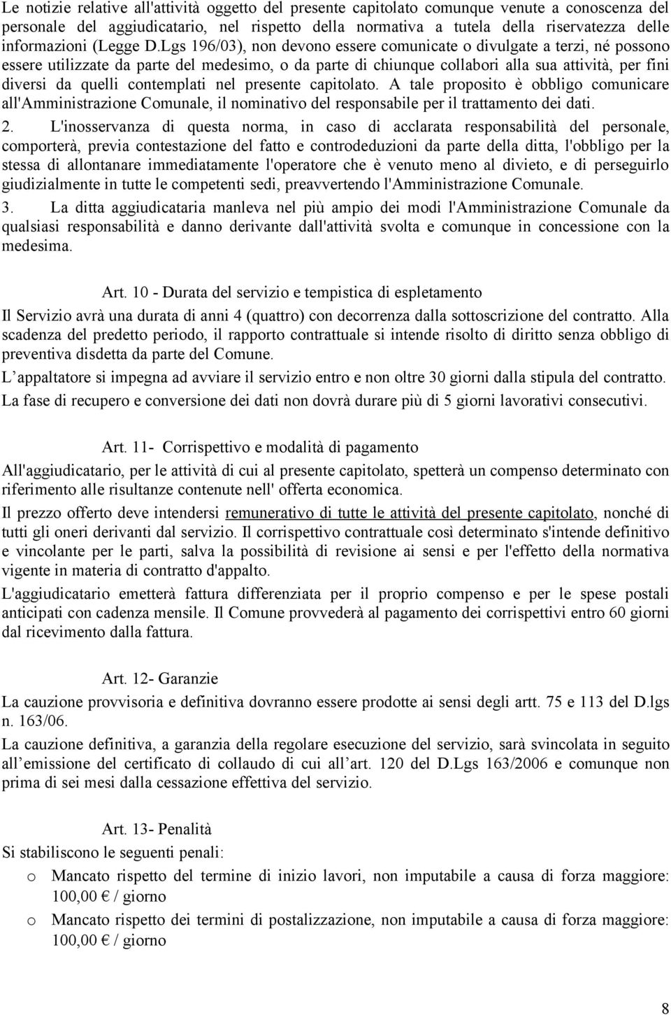 presente capitlat. A tale prpsit è bblig cmunicare all'amministrazine Cmunale, il nminativ del respnsabile per il trattament dei dati. 2.