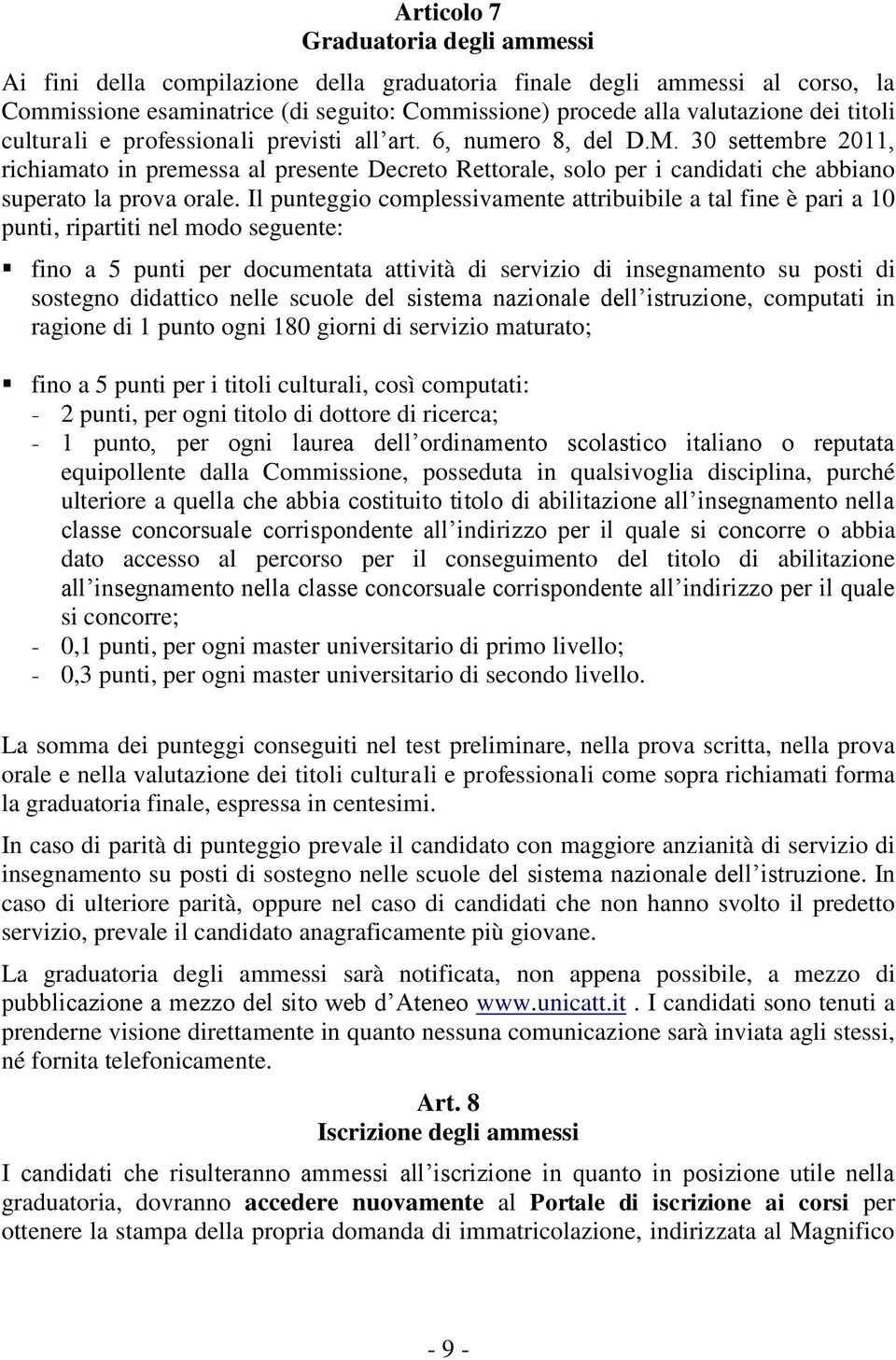 30 settembre 2011, richiamato in premessa al presente Decreto Rettorale, solo per i candidati che abbiano superato la prova orale.