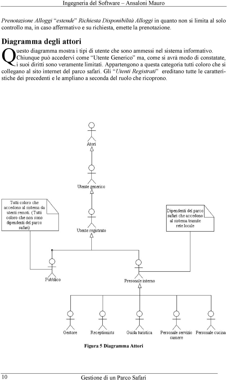 Chiunque può accedervi come Utente Generico ma, come si avrà modo di constatate, i suoi diritti sono veramente limitati.